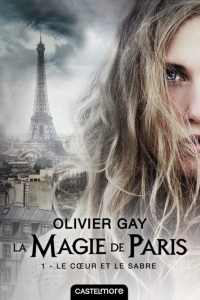 La magie de Paris 1 Le coeur et le sabre - Olivier Gay