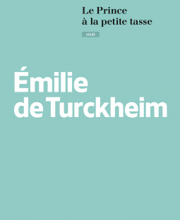 Le prince à la petite tasse - Emilie de Turckheim